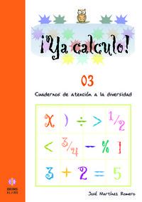 ya calculo! 03 - cuadernos de atencion a la diversidad - Jose Martinez Romero