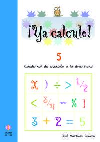 ya calculo! 5 - cuadernos de atencion a la diversidad - Jose Martinez Romero