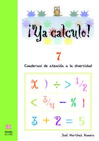 ya calculo! 7 - cuadernos de atencion a la diversidad - Jose Martinez Romero