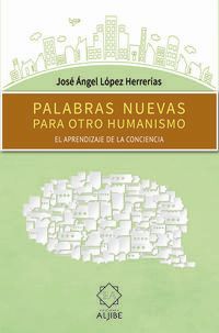 palabras nuevas para otro humanismo - Jose Angel Lopez Herrerias