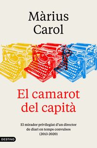 camarot del capita, el - el mirador privilegiat d'un director de diari (2013-2020) - Marius Carol