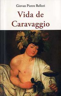 vida de caravaggio - Giovan Pietro Bellori