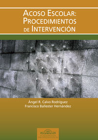 acoso escolar - procedimientos de intervencion - Angel R. Calvo Rodriguez / Francisco Ballester Fernandez