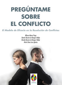 preguntame sobre el conflicto - el modelo de eficacia en la resolucion de conflictos - Alfonso Alonso Parga / Beatriz Becerro De Bengoa Vallejo / [ET AL. ]