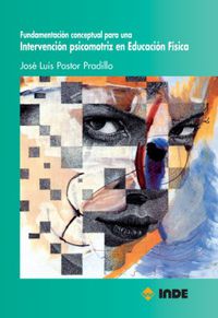 intervencion psicomotriz en educacion fisica fundamentacion conceptual - Jose Luis Pastor Pradillo