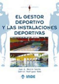 El gestor deportivo y las instalaciones deportivas - Juan Antonio Mestre Sancho / Gabriel Rodriguez Romo
