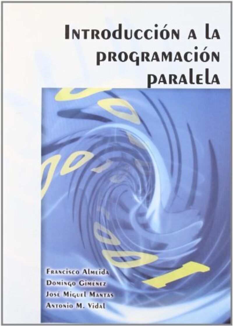 introduccion a la programacion paralela - Francisco Almeida / Domingo Gimenez / Jose Miguel Mantas / [ET AL. ]