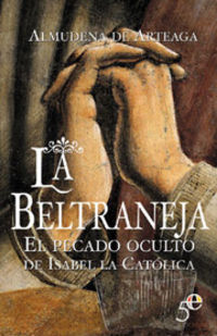 beltraneja, la - el pecado oculto de isabel la catolica - Almudena De Arteaga