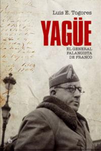 yague - el general falanguista de franco - Luis E. Togores