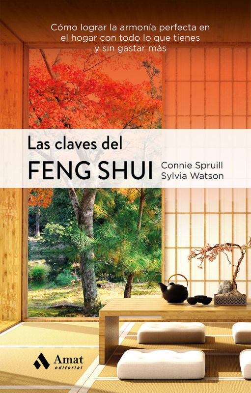 las claves del feng shui - como lograr la armonia perfecta en el hogar con todo lo que tienes y sin gastar mas - Connie Spruill / Sylvia Watson