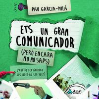 ets un gran comunicador - (pero encara no ho saps) - Pau Garcia-Mila Pujol