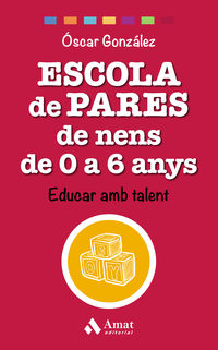 ESCOLA DE PARES DE NENS DE 0 A 6 ANYS - EDUCAR AMB TALENT