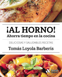 ¡al horno! - ahorra tiempo en la cocina - Tomas Loyola Barberis