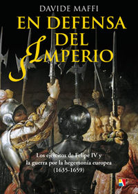 EN DEFENSA DEL IMPERIO - LOS EJERCITOS DE FELIPE IV Y LA GUERRA POR LA HEGEMONIA EUROPEA (1635-1659)