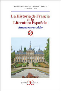La historia de francia en la literatura española - Merce Boixareu (coord. ) / Robin Lefere (coord. )