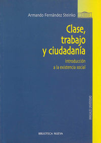 clase, trabajo y ciudadania - introduccion a la existencia social - Armando Fernandez Steinko