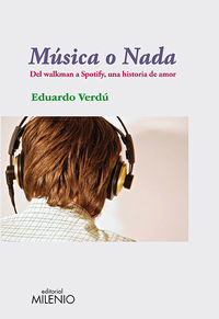 musica o nada - del walkman a spotify, una historia de amor - Eduardo Verdu Ferrandiz