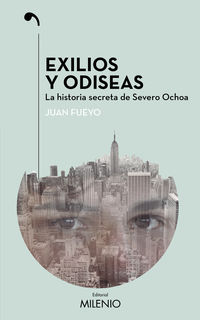 EXILIOS Y ODISEAS - LA HISTORIA SECRETA DE SEVERO OCHOA