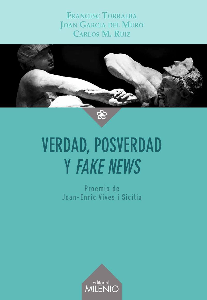 verdad, posverdad y fake news - Francesc Torralba Rosello / Joan Garcia Del Muro Solans / Carlos Miguel Ruiz Caballero
