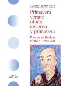 primavera, verano, otoño, invierno y primavera - poemas de ryokan, monje y poeta zen - Antonio Arana Soto
