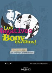 los negativos - ¡bony es dios! - biografia oral de un grupo de barcelona