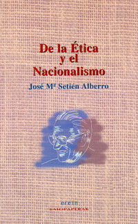 de la etica y el nacionalismo - Jose Maria Setien Alberro