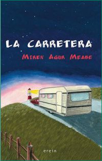 carretera, la (premio euskadi literatura infantil y juvenil 2011) - Miren Agur Meabe