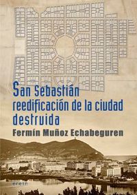 san sebastian reedificacion de la ciudad destruida - cronica de 1813 a 1840 - Fermin Muñoz Echabeguren