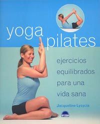 yoga pilates - ejercicios equilibrados para una vida sana - Jacqueline Lysycia