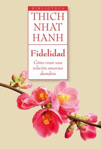 fidelidad - como crear una relacion amorosa duradera - Thich Nhat Hanh