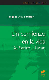 comienzo en la vida, un - de sartre a lacan - Jacques-Alain Miller