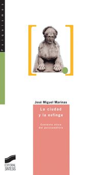 ciudad y la esfinge, la - contexto etico del psicoanalisis - Jose Miguel Marinas