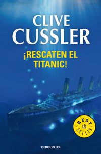 ¡rescaten el titanic! - Clive Cussler