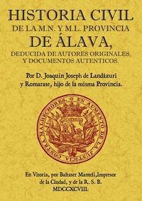 historia civil de la m. n. y m. l. provincia de alava - Joaquin Jose De Landazuri Y Romarate