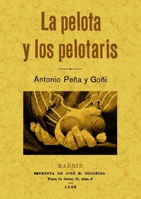 La pelota y los pelotaris - Antonio Peña Y Goñi