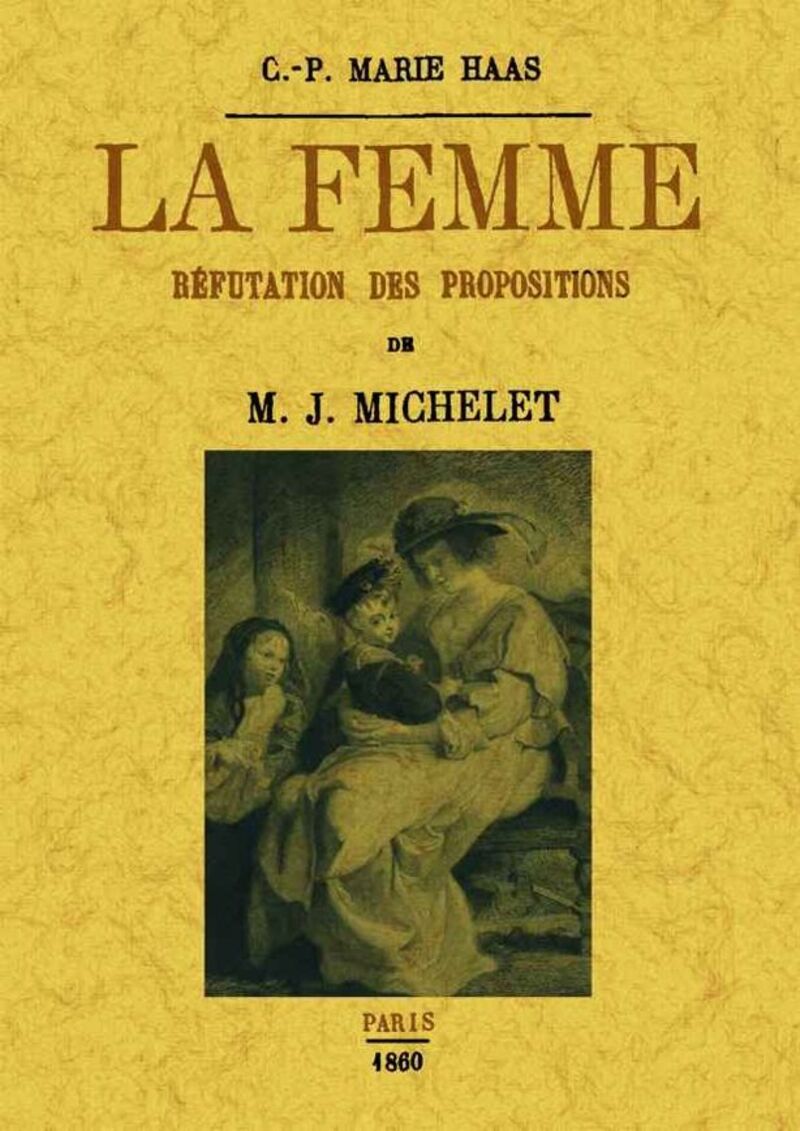 femme, la - refutation des propositions - M. J. Michelet