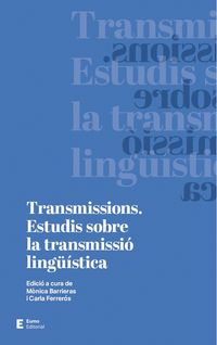 transmissions - estudis sobre la transmissio linguistica - Monica Barrieras / Carla Ferreros