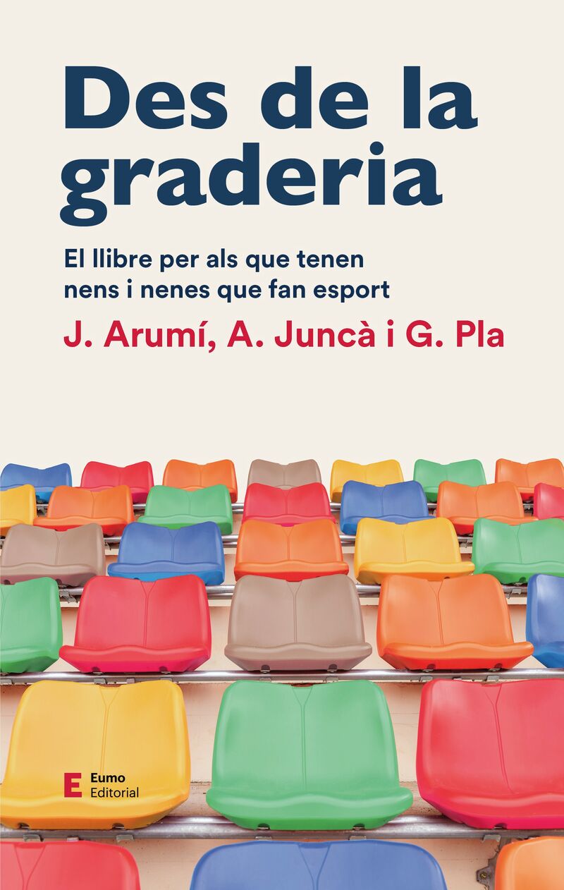 des de la graderia - el llibre per als que tenen nens i nenes que fan esport - Joan Arumi Prat / Albert Junca Pujol / Gil Pla Campas
