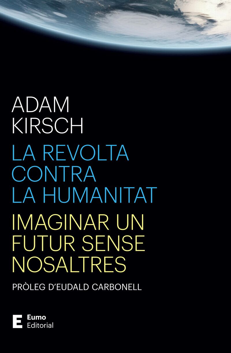 la revolta contra la humanitat - imaginar un futur sense nosaltres - Adam Kirsch