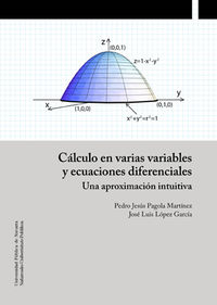 calculo en varias variables y ecuaciones diferenciales - una aproximacion intuitiva - Pedro Jesus Pagola Martinez / Jose Luis Lopez Garcia