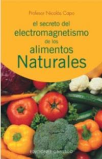 SECRETO DEL ELECTROMAGNETISMO DE LOS ALIMENTOS NATURALES, EL