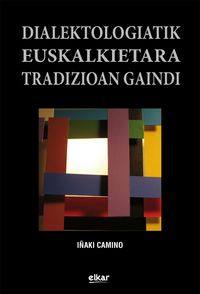 dialektologiatik euskalkietara tradizioan gaindi - Iñaki Camino Lertxundi