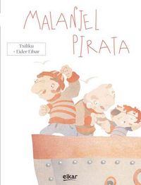 malanjel pirata - J. M. Txiliku Olaizola Lazkano / Eider Eibar Zugazabeitia (il.