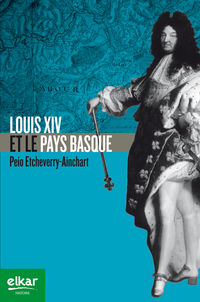 LOUIS XIV ET LE PAYS BASQUE