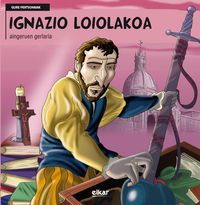 ignazio loiolakoa - aingeruen gertaria - Pako Aristi Urtuzaga / J. C. Nazabal (il. ) / I. Zinkunegi Odriozola (il. )