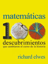 matematicas - 100 descubrimientos que cambiaron el curso de la historia - Richard Elwes
