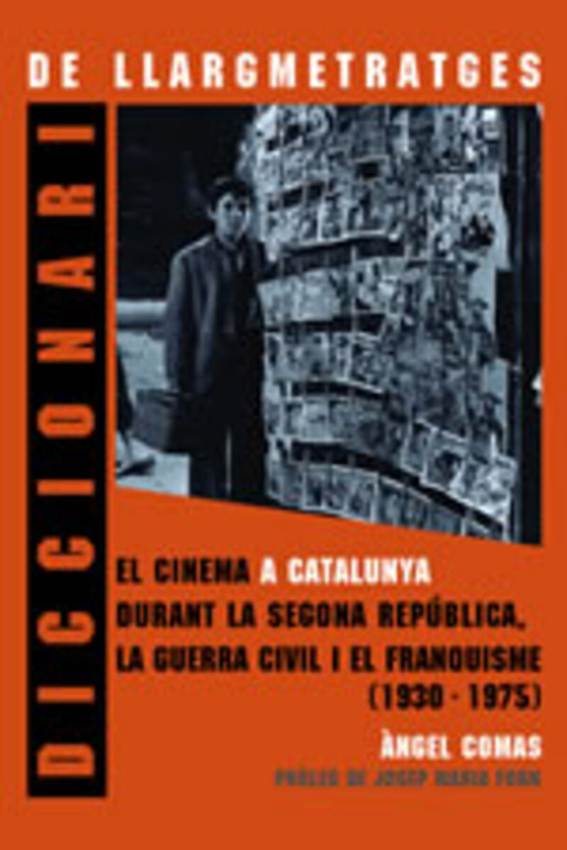 DICCIONARI DE LLARGMETRATGES - EL CINEMA A CATALUNYA DURANT LA SEGONA REPUBLICA, LA GUERRA CIVIL I EL FRANQUISME (1930-1975)
