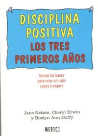 disciplina positiva - los tres primeros años - Jane Nelsen / Cheryl Erwin / Roslyn Ann Duffy