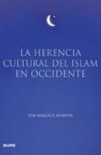 la herencia cultural del islam en occidente - Tim Wallace-Murrphy