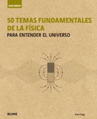 50 temas fundamentales de la fisica - para entender el universo - Clegg. Brian